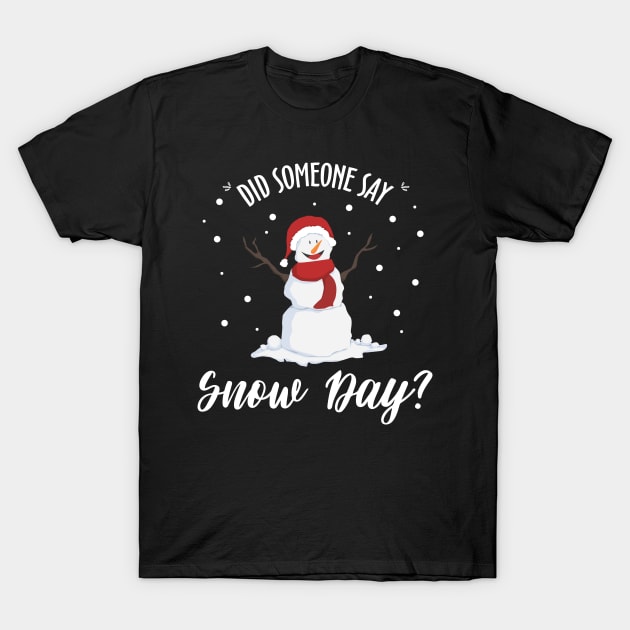 Did Someone Say Snow Day T-shirt | Merry Christmas Eve T-Shirt by JDaneStore